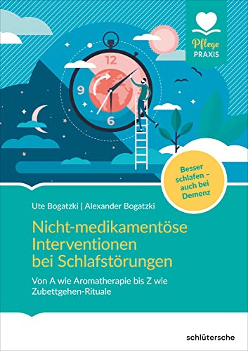 Nicht-medikamentöse Interventionen bei Schlafstörungen: Von A wie Aromatherapie bis Z wie Zubettgehen-Rituale. Besser schlafen - auch bei Demenz: Von ... Bsser schlafen - auch bei Demenz