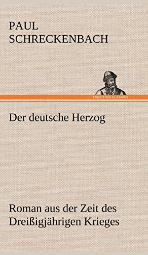 Der deutsche Herzog: Roman aus der Zeit des Dreißigjährigen Krieges