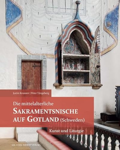 Die mittelalterliche Sakramentsnische auf Gotland (Schweden): Kunst und Liturgie