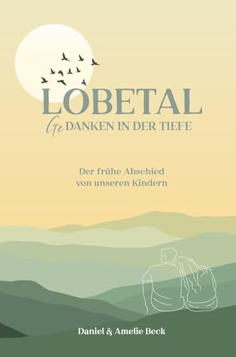 Lobetal – Gedanken in der Tiefe: Der frühe Abschied von unseren Kindern