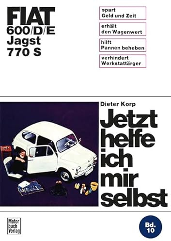 Fiat 600/D/E Jagst 770 S: Reprint der 4. Auflage 1972 (Jetzt helfe ich mir selbst)