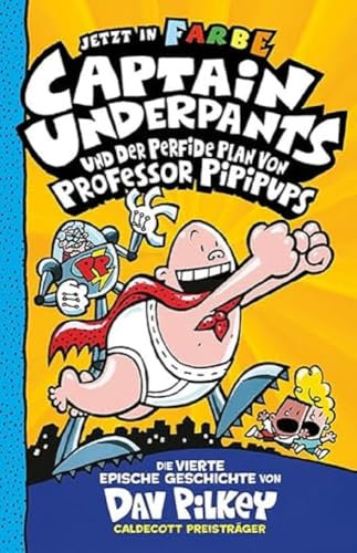 Captain Underpants Band 4 - Captain Underpants und der perfide Plan von Professor Pipipups: Neu in der vollfarbigen Ausgabe! Kinderbücher ab 8 Jahren
