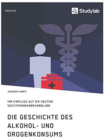 Die Geschichte des Alkohol- und Drogenkonsums und ihr Einfluss auf die heutige Suchtkrankenbehandlung