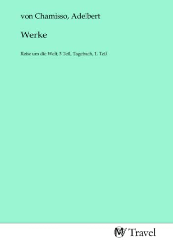 Werke: Reise um die Welt, 3 Teil, Tagebuch, 1. Teil: Reise um die Welt, 3 Teil, Tagebuch, 1. Teil.DE
