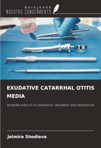 EXUDATIVE CATARRHAL OTITIS MEDIA: MODERN ASPECTS OF DIAGNOSIS, TREATMENT AND PREVENTION
