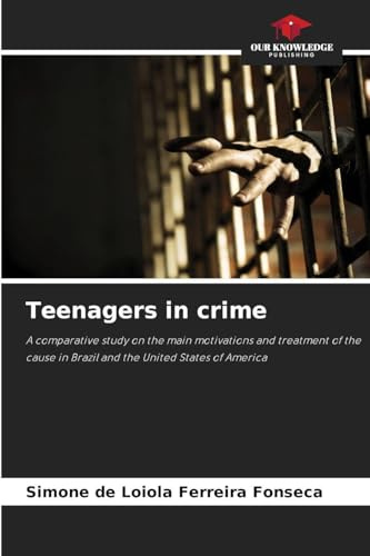 Teenagers in crime: A comparative study on the main motivations and treatment of the cause in Brazil and the United States of America