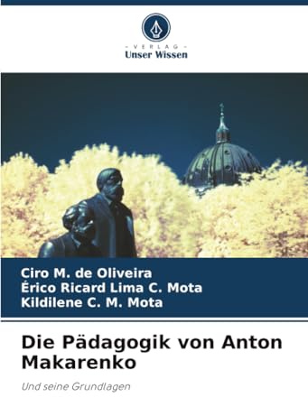 Die Pädagogik von Anton Makarenko: Und seine Grundlagen