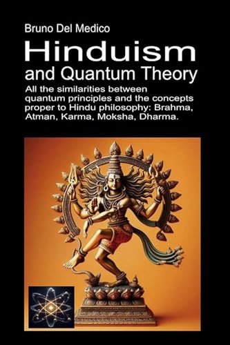 Hinduism and Quantum Theory: All the similarities between quantum principles and the concepts proper to Hindu philosophy: Brahma, Atman, Karma, Moksha, Dharma. (Cenacolo Jung Pauli)