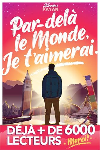 Par-delà le Monde, Je t'aimerai: Un voyage vers le bonheur de l'instant présent, la joie intérieure et... Le véritable Amour. (Par-delà le Monde... t. 1)