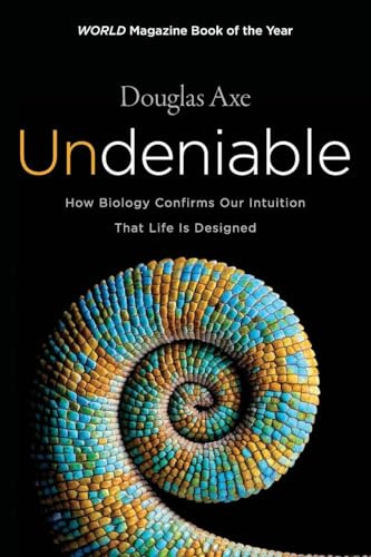 Undeniable: How Biology Confirms Our Intuition That Life Is Designed ― As Featured in the Film, The Story of Everything