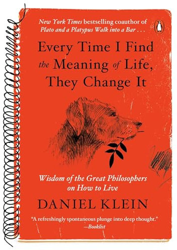 Every Time I Find the Meaning of Life, They Change It: Wisdom of the Great Philosophers on How to Live