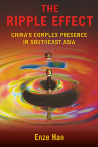 The Ripple Effect: China's Complex Presence in Southeast Asia