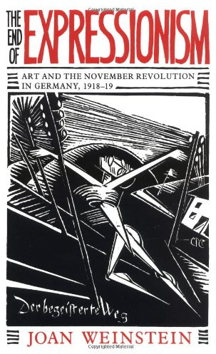 The End of Expressionism: Art and the November Revolution in Germany, 1918-1919