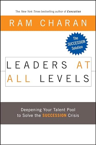 Leaders at All Levels: Deepening Your Talent Pool to Solve the Succession Crisis (J-B US non-Franchise Leadership)