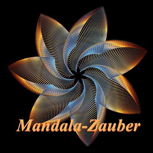 Mandala-Zauber: Magisches Malbuch für Erwachsene: Entspannung und Meditation