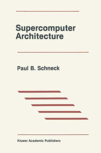 Supercomputer Architecture: 31 (The Springer International Series in Engineering and Computer Science, 31)