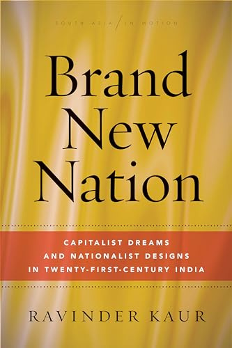 Brand New Nation: Capitalist Dreams and Nationalist Designs in Twenty-First-Century India (South Asia in Motion)