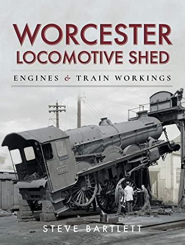 Worcester Locomotive Shed: Engines and Train Workings (Motive Power Depot)