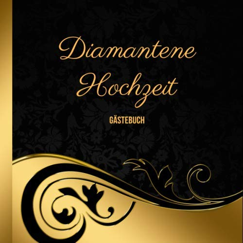 Diamantene Hochzeit Gästebuch: zum Ausfüllen und Eintragen der Glückwünsche und Fotos auf 120 Seiten für 60 Gäste | Edles Softcover im 21x21cm Format in Schwarz Gold | Ideale Geschenkidee