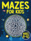 Mazes For Kids Ages 8-12: Fun and Challenging Maze Activity Book for 8, 9, 10, 11 and 12 Year Old Children (Maze Books for Kids)