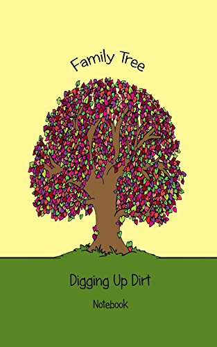 Family Tree Notebook / Journal: 5 x 8 Notebook - Digging Up My Roots - If you are a beginner Genealogist, a Pro or someone that simply enjoys ... it safe, then this is the notebook for you!