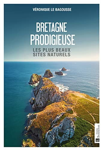 Bretagne prodigieuse: Les plus beaux sites naturels