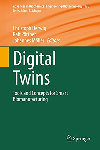 Digital Twins: Tools and Concepts for Smart Biomanufacturing (Advances in Biochemical Engineering/Biotechnology, 176)