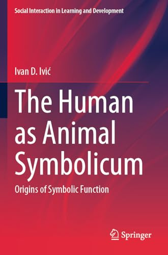 The Human as Animal Symbolicum: Origins of Symbolic Function (Social Interaction in Learning and Development)