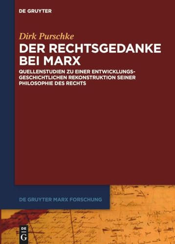 Der Rechtsgedanke bei Marx: Quellenstudien zu einer entwicklungsgeschichtlichen Rekonstruktion seiner Philosophie des Rechts (De Gruyter Marx Forschung, 2, Band 2)