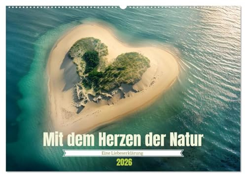 Mit dem Herzen der Natur (Wandkalender 2026 DIN A2 quer), CALVENDO Monatskalender: Eine Liebeserklärung (CALVENDO Natur)