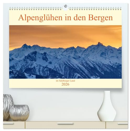 Alpenglühen in den Bergen im Salzburger Land (hochwertiger Premium Wandkalender 2026 DIN A2 quer), Kunstdruck in Hochglanz: Zauberhafte Impressionen in den Bergen im Abendrot (CALVENDO Natur)
