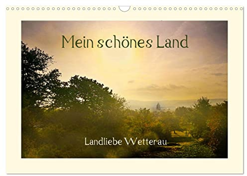 Mein schönes Land - Landliebe Wetterau (Wandkalender 2026 DIN A3 quer), CALVENDO Monatskalender: Ländliche Szenen aus der hessischen Wetterau (CALVENDO Natur)