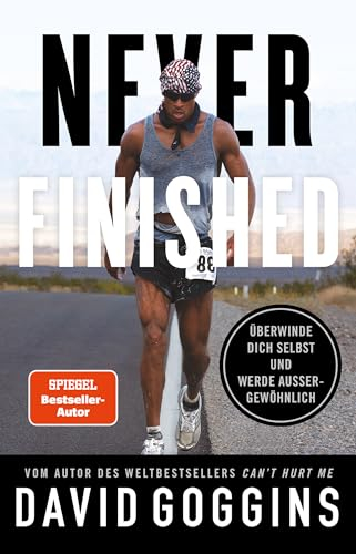 Never Finished: Überwinde dich selbst und werde außergewöhnlich. Deutsche Ausgabe. Vom Autor des Weltbestsellers »Can’t Hurt Me«