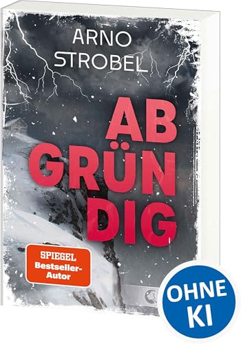 Abgründig: Eine Bergtour, ein Unwetter, ein Mord - Wirf einen Blick in die Tiefen der menschlichen Seele! - Das Jugendbuchdebüt von SPIEGEL-Bestsellerautor Arno Strobel