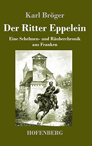 Der Ritter Eppelein: Eine Schelmen- und Räuberchronik aus Franken