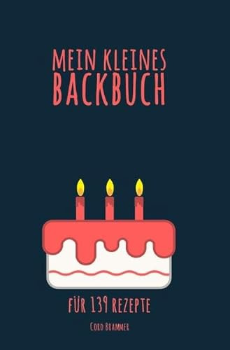 Mein kleines Backbuch: für 139 Rezepte