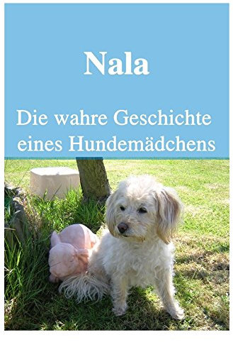 Nala Die wahre Geschichte eines Hundemädchens