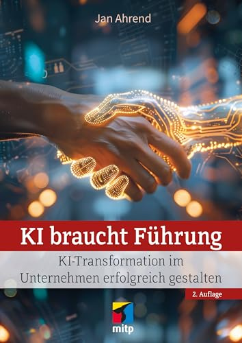KI braucht Führung: KI-Transformation im Unternehmen erfolgreich gestalten (mitp Business)