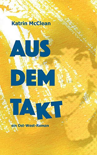 Aus dem Takt - ein Ost-West-Roman