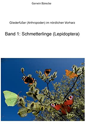 Gliederfüßer (Arthtropoden) in Goslar und Umgebung: Band 1 Schmetterlinge (Lepidoptera) (Gliederfüßer (Arthropoden) in Goslar und Umgebung)