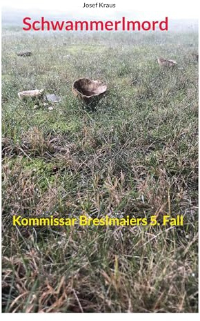 Schwammerlmord: Kommissar Breslmaiers 5. Fall