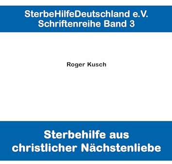 Sterbehilfe aus christlicher Nächstenliebe (Schriftenreihe. Band 3)