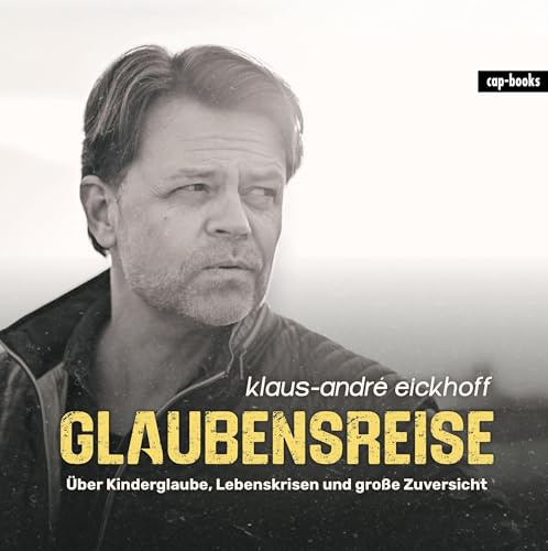 Glaubensreise: Über Kinderglaube, Lebenskrisen und große Zuversicht