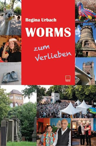 Worms zum Verlieben: Orte, Menschen, Stadt(er)leben.99 Tipps