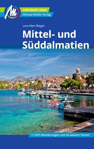 MICHAEL MÜLLER Reiseführer Mittel- und Süddalmatien: 100% authentisch, aktuell und vor Ort recherchiert. (MM-Reisen)