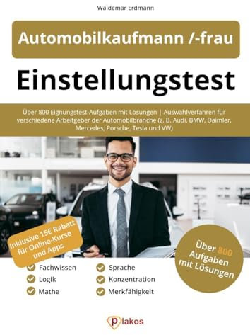 Einstellungstest Automobilkaufmann / -frau: Über 800 Eignungstest-Aufgaben mit Lösungen | Auswahlverfahren für verschiedene Arbeitgeber der ... Daimler, Mercedes, Porsche, Tesla und VW)