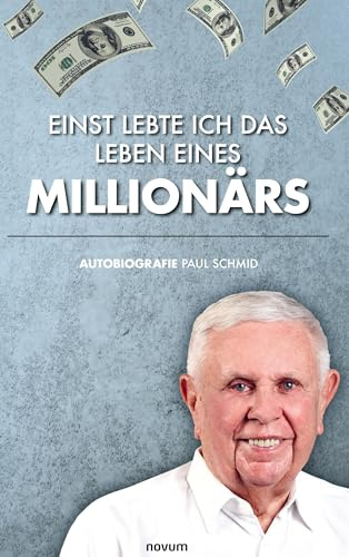 Einst lebte ich das Leben eines Millionärs: Autobiografie Paul Schmid