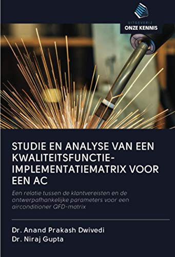 STUDIE EN ANALYSE VAN EEN KWALITEITSFUNCTIE-IMPLEMENTATIEMATRIX VOOR EEN AC: Een relatie tussen de klantvereisten en de ontwerpafhankelijke parameters voor een airconditioner QFD-matrix