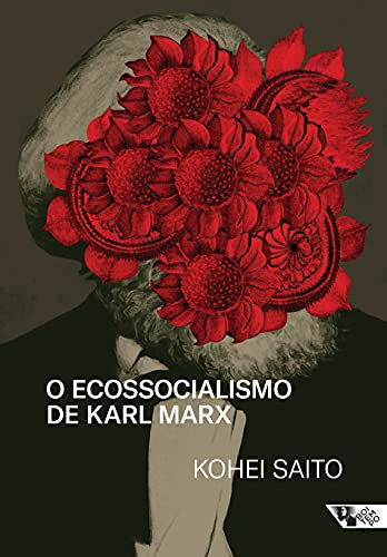 O ecossocialismo de Karl Marx - Capitalismo natureza e a critica inacabada a economia politica (Em Portugues do Brasil)