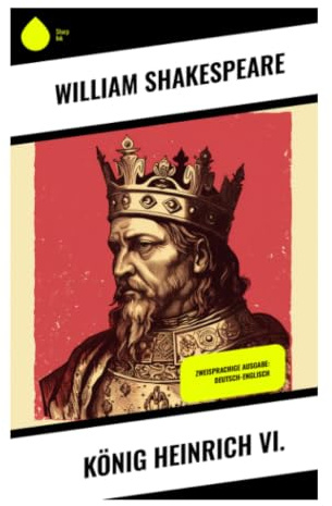 König Heinrich VI.: Zweisprachige Ausgabe: Deutsch-Englisch